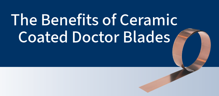 Coated doctor blade with the text "The Benefits of Ceramic Coated Doctor Blades"